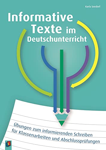 Informative Texte im Deutschunterricht: Übungen zum informierenden Schreiben für Klassenarbeiten und Abschlussprüfungen