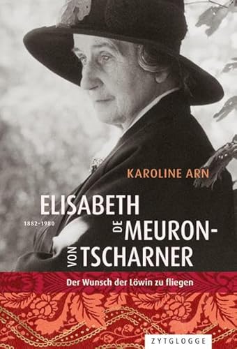 Elisabeth de Meuron von Tscharner (1882-1980): Der Wunsch der Löwin zu fliegen