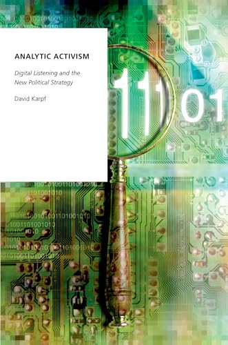 Analytic Activism: Digital Listening and the New Political Strategy (Oxford Studies in Digital Politics) von Oxford University Press