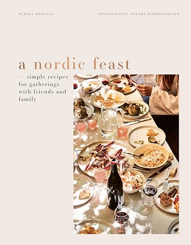 A Nordic Feast: Simple Recipes for Gatherings with Friends and Family