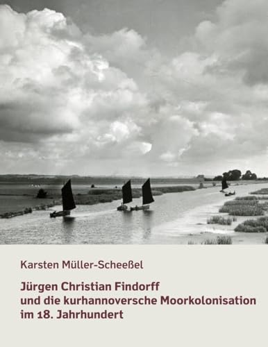 Jürgen Christian Findorff und die kurhannoversche Moorkolonisation im 18. Jahrhundert: Dissertation