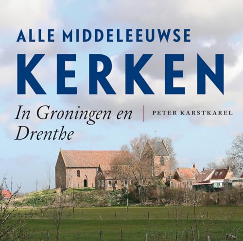 Alle Middeleeuwse kerken in Groningen en Drenthe von Uitgeverij Noordboek