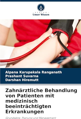 Zahnärztliche Behandlung von Patienten mit medizinisch beeinträchtigten Erkrankungen: Grundsätze, Planung und Management von Verlag Unser Wissen