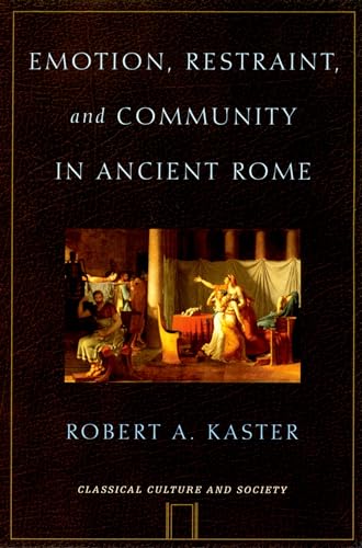 Emotion, Restraint, And Community In Ancient Rome (Classical Culture And Society) (Classical Culture and Society Series)