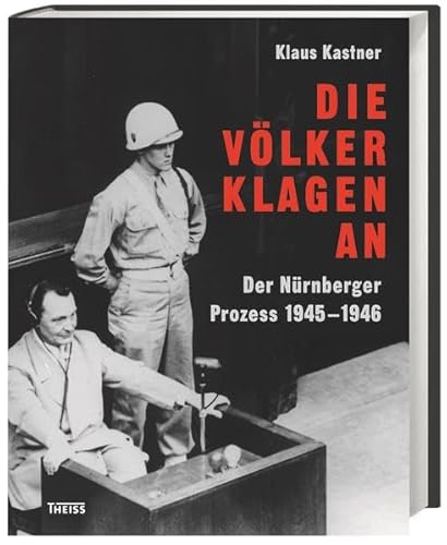 Die Völker klagen an: Der Nürnberger Prozess 1945–1946