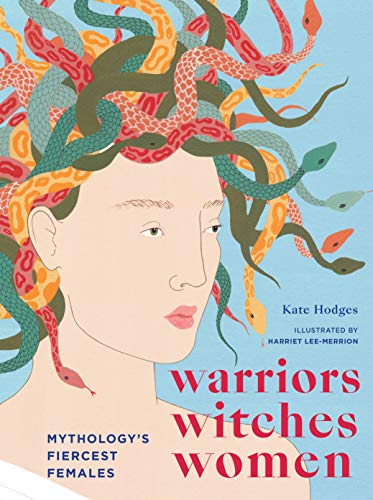 Warriors, Witches, Women: Mythology's Fiercest Females von White Lion Publishing