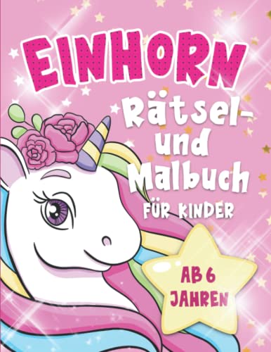 Einhorn: Rätsel- und Malbuch für Kinder ab 6 Jahren , Geschenkidee, Rätselspaß von Independently published