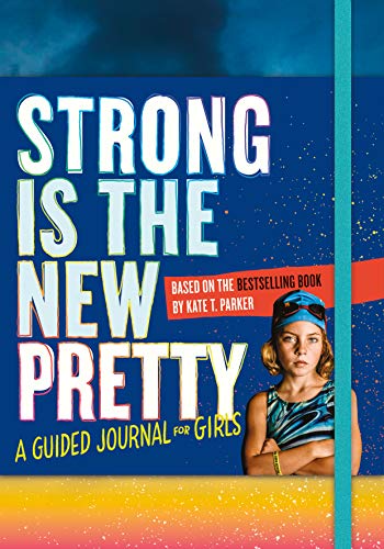 Strong Is the New Pretty: A Guided Journal for Girls von Workman Publishing