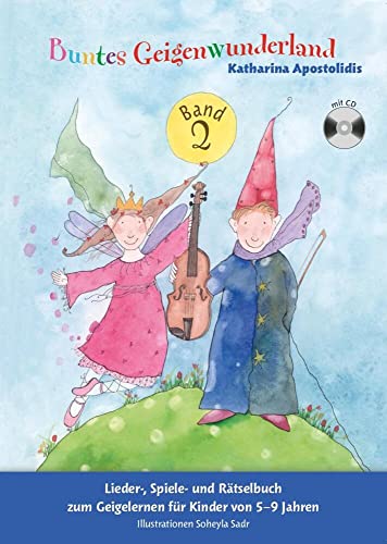 Buntes Geigenwunderland Band 2: Noten, CD für Violine: Lieder-, Spiele- und Rätselbuch zum Geigelernen für Kinder von 5-9 Jahren. Illustrationen Soheyla Sadr. von Bosworth Edition