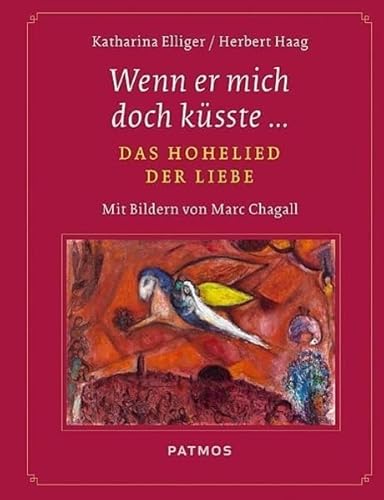 Wenn er mich doch küsste…: Das Hohelied der Liebe - Mit Bildern von Marc Chagall von Patmos-Verlag