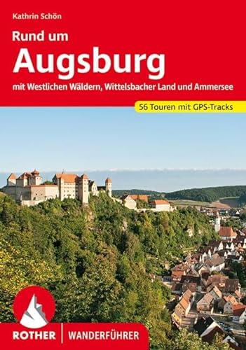 Rund um Augsburg: mit Westlichen Wäldern, Wittelsbacher Land und Ammersee. 56 Touren. Mit GPS-Tracks (Rother Wanderführer)