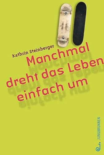 Manchmal dreht das Leben einfach um: Ausgezeichnet mit dem Österreichischen Kinder- und Jugendbuchpreis 2016 von Jungbrunnen-Verlag