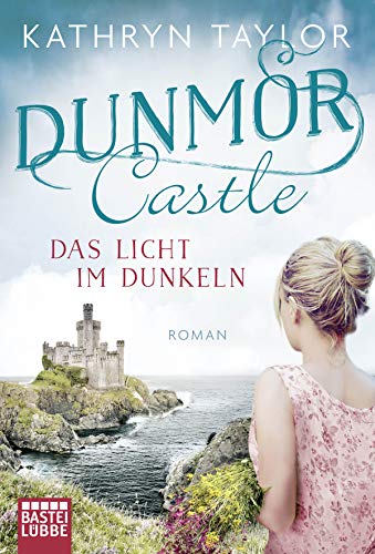 Dunmor Castle - Das Licht im Dunkeln: Roman (Dunmor-Castle-Reihe, Band 1)