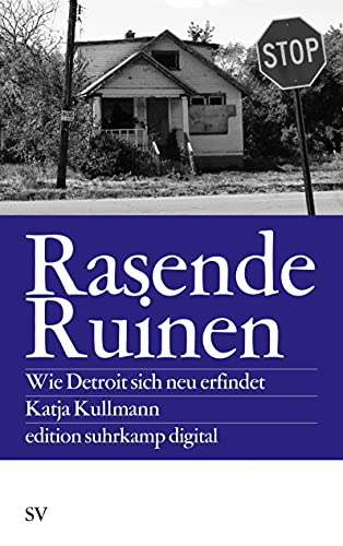 Rasende Ruinen: Wie Detroit sich neu erfindet (edition suhrkamp)