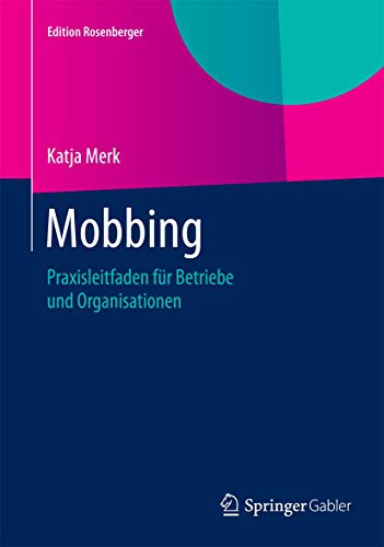 Mobbing: Praxisleitfaden für Betriebe und Organisationen (Edition Rosenberger)
