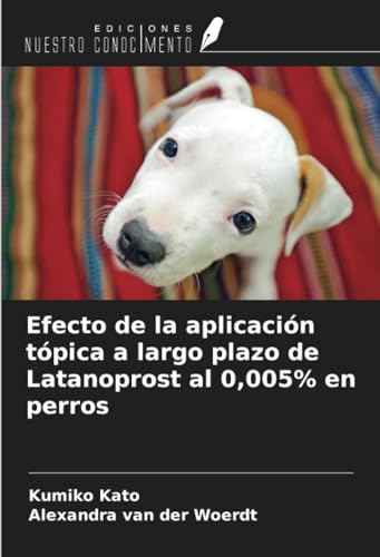 Efecto de la aplicación tópica a largo plazo de Latanoprost al 0,005% en perros von Ediciones Nuestro Conocimiento