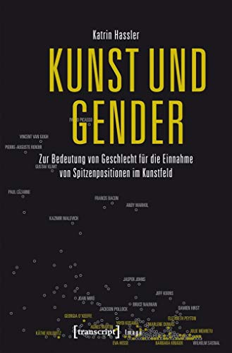 Kunst und Gender: Zur Bedeutung von Geschlecht für die Einnahme von Spitzenpositionen im Kunstfeld (Image) von transcript Verlag