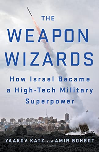 Weapon Wizards: How Israel Became a High-tech Military Superpower
