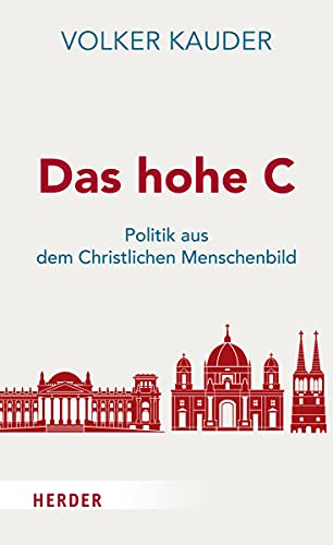 Das hohe C: Politik aus dem Christlichen Menschenbild von Verlag Herder