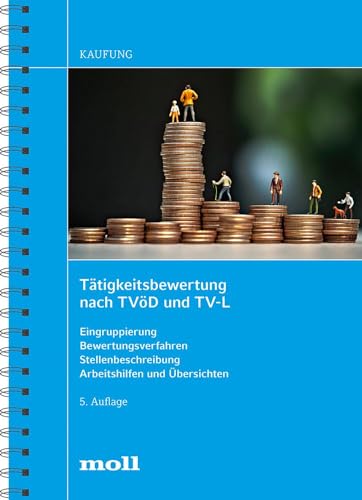 Tätigkeitsbewertung nach TVöD und TV-L: Eingruppierung - Bewertungsverfahren - Stellenbeschreibung - Arbeitshilfen und Übersichten (edition moll)