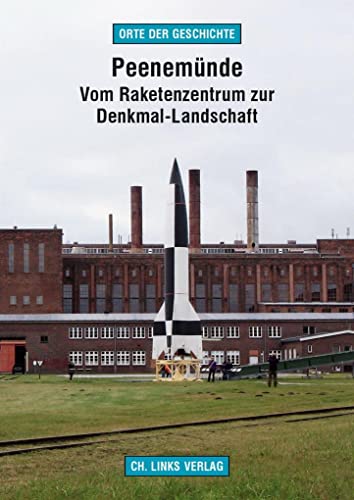 Peenemünde: Vom Raketenzentrum zur Denkmal-Landschaft (Orte der Geschichte) von Links Christoph Verlag
