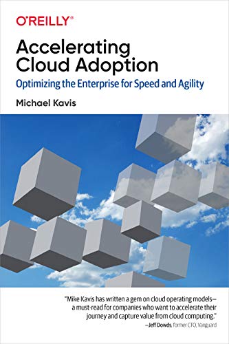 Accelerating Cloud Adoption: Optimizing the Enterprise for Speed and Agility von O'Reilly Media
