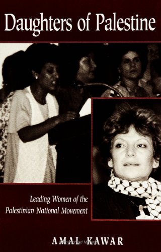 Daughters of Palestine: Leading Women of the Palestinian National Movement