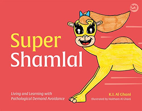 Super Shamlal: Living and Learning With Pathological Demand Avoidance (K.i. Al-ghani Children's Colour Story Books)