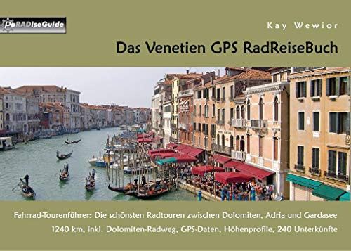 Das Venetien GPS RadReiseBuch: Fahrrad-Tourenführer: Die schönsten Radtouren zwischen Dolomiten, Adria und Gardasee. 1240 km, inkl. Dolomiten-Radweg, ... 240 Unterkünfte (PaRADise Guide) von Books on Demand GmbH