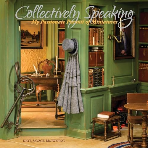 Collectively Speaking: My Passionate Pursuit of Miniatures von Bookbaby