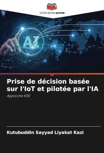 Prise de décision basée sur l'IoT et pilotée par l'IA: Approche KSK von Editions Notre Savoir