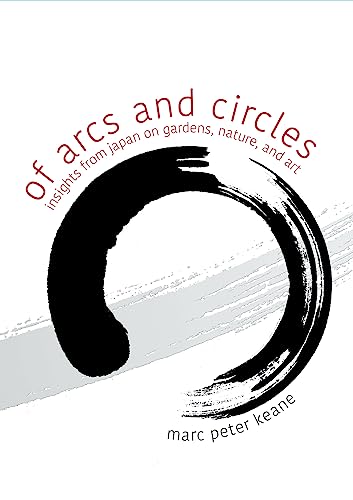 Of Arcs and Circles: Insights from Japan on Gardens, Nature, and Art von Stone Bridge Press