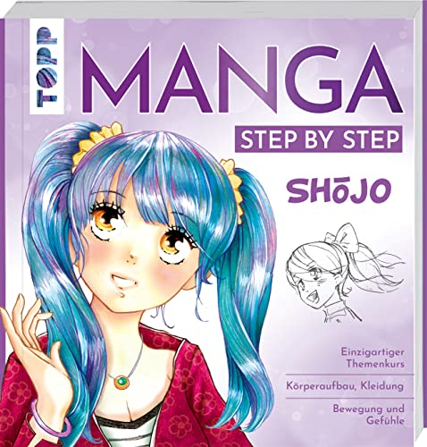 Manga Step by Step Shōjo: Körperaufbau, Kleidung, Bewegung und Gefühle, Wissenswertes zum Manga-Shojo-Kult von Frech