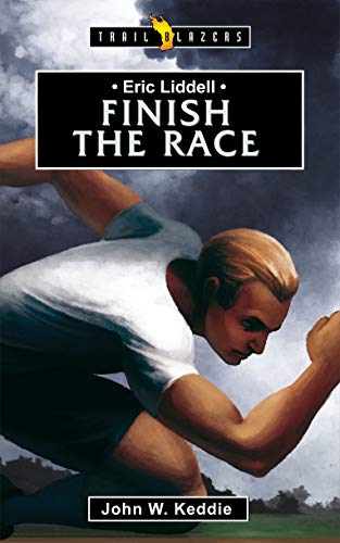 Eric Liddell: Finish the Race (Trail Blazers) von CF4kids
