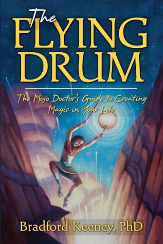 The Flying Drum: The Mojo Doctor's Guide to Creating Magic in Your Life von Atria Books/Beyond Words