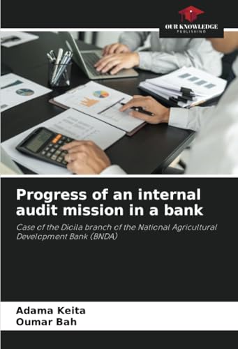 Progress of an internal audit mission in a bank: Case of the Dioila branch of the National Agricultural Development Bank (BNDA) von Our Knowledge Publishing