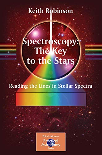 Spectroscopy: The Key to the Stars: Reading the Lines in Stellar Spectra (The Patrick Moore Practical Astronomy Series) von Springer