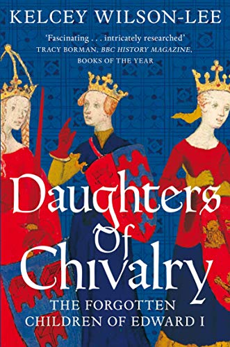 Daughters of Chivalry: The Forgotten Children of Edward I von Picador