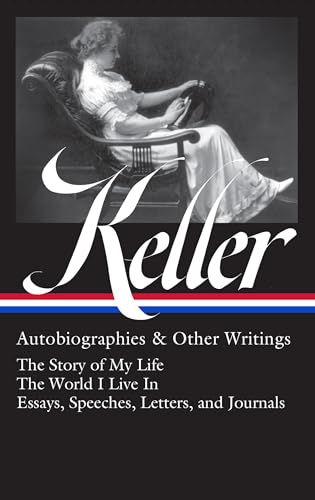 Helen Keller: Autobiographies & Other Writings (LOA #378): The Story of My Life / The World I Live In / Essays, Speeches, Letters, and Jour nals (Library of America) von Library of America