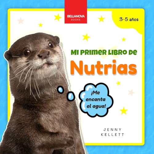 Mi Primer Libro de Nutrias: Curiosidades y actividades sobre nutrias para niños 3-5 años (Mi Primer Libro de Animales, Band 3) von Bellanova Books