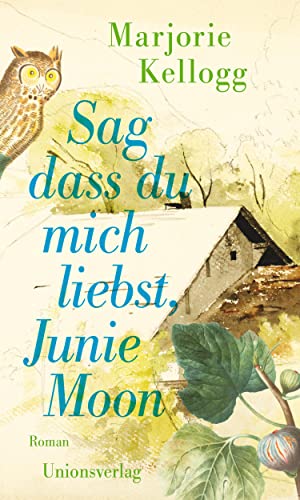 Sag dass du mich liebst, Junie Moon: Mit einem Vorwort von Paula Fox. Roman von Unionsverlag