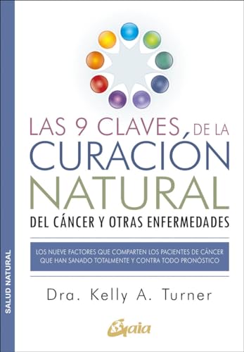 Las 9 claves de la curación natural del cáncer y otras enfermedades : los nueve factores que comparten los pacientes de cáncer que han sanado totalmente y contra todo pronóstico (Salud natural) von Gaia Ediciones