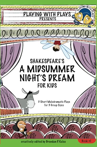 Shakespeare's A Midsummer Night's Dream for Kids: 3 Short Melodramatic Plays for 3 Group Sizes (Playing With Plays, Band 1)
