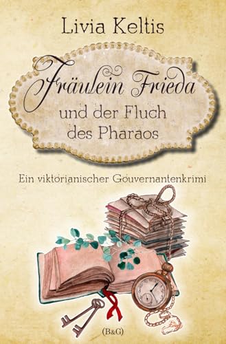 Fräulein Frieda und der Fluch des Pharaos: Ein viktorianischer Gouvernantenkrimi (Fräulein Frieda ermittelt, Band 2) von Independently published