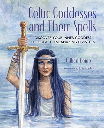 Celtic Goddesses and Their Spells: Discover Your Inner Goddess Through These Amazing Divinities von CICO Books