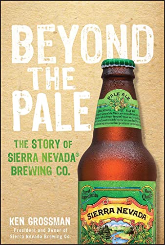 Beyond the Pale: The Story of Sierra Nevada Brewing Co. von Wiley