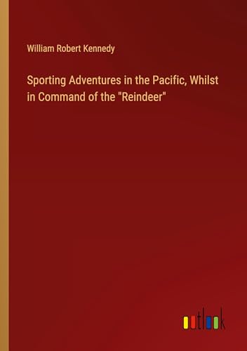 Sporting Adventures in the Pacific, Whilst in Command of the "Reindeer" von Outlook Verlag