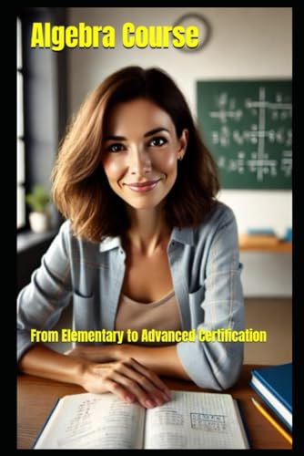 Algebra Course: From Elementary to Advanced Certification von Independently published