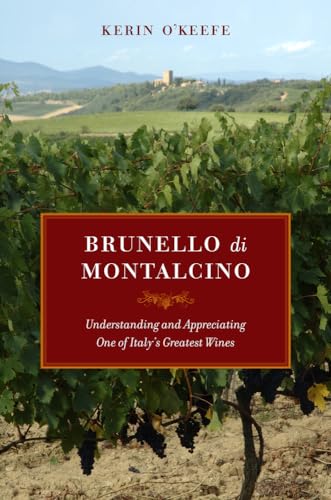 Brunello di Montalcino: Understanding and Appreciating One of Italy's Greatest Wines