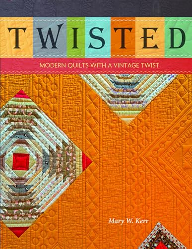 Twisted: Modern Quilts with a Vintage Twist von Schiffer Publishing